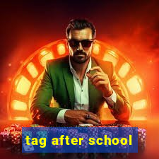 tag after school